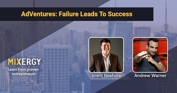 AdVentures: Failure Leads To Success - with Brent Beshore
