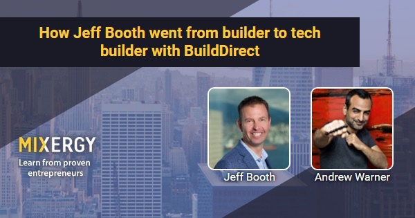 How Jeff Booth went from builder to tech builder with BuildDirect ...