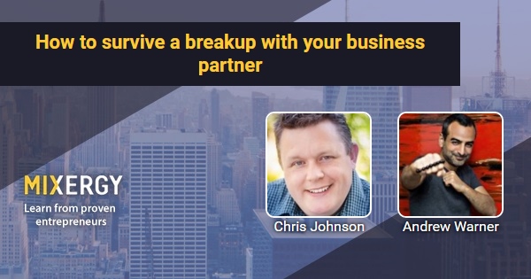 How To Survive A Breakup With Your Business Partner With Chris - how to survive a breakup with your business partner with chris johnson mixergy