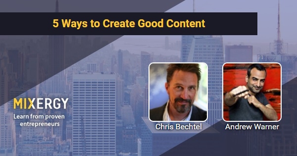 5 Ways to Create Good Content - with Chris Bechtel - Business Podcast ...