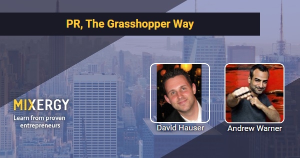 PR, The Grasshopper Way - with David Hauser - Business Podcast for Startups