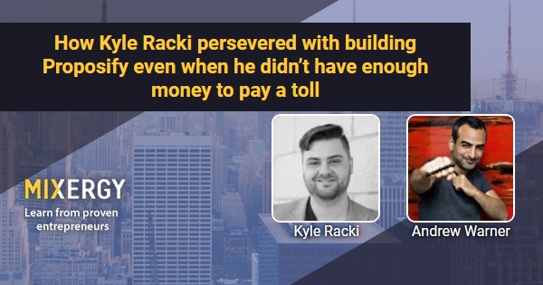 How Kyle Racki persevered with building Proposify even when he didn't ...