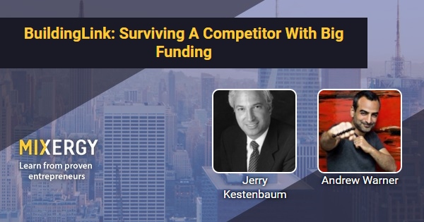 BuildingLink: Surviving A Competitor With Big Funding - with Jerry Kestenbaum - Mixergy