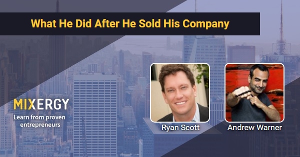 What He Did After He Sold His Company With Ryan Scott Business Podcast For Startups