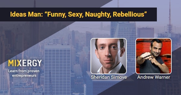 Ideas Man: "Funny, Sexy, Naughty, Rebellious" - with 